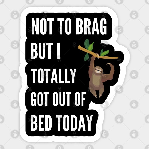 Not to Brag but I Totally Got Out of Bed Today Sloth Hanging Sticker by NickDsigns